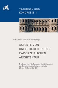 Aspekte Von Unfertigkeit in Der Kaiserzeitlichen Architektur