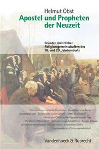 Apostel Und Propheten Der Neuzeit: Grunder Christlicher Religionsgemeinschaften Des 19. Und 20. Jahrhunderts