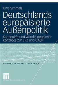 Deutschlands Europäisierte Außenpolitik: Kontinuitüt Und Wandel Deutscher Konzepte Zur Epz Und Gasp