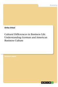 Cultural Differences in Business Life. Understanding German and American Business Culture