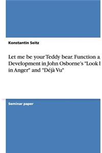 Let Me Be Your Teddy Bear. Function and Development in John Osborne's Look Back in Anger and Deja Vu