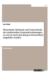 Wesentliche Merkmale und Unterschiede der traditionellen Gemeindeverfassungen so, wie sie nach dem Krieg in Deutschland eingeführt wurden