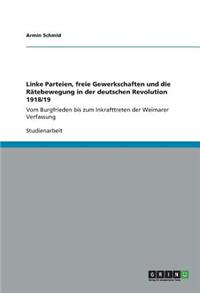 Linke Parteien, freie Gewerkschaften und die Rätebewegung in der deutschen Revolution 1918/19
