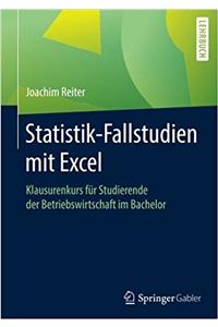 Statistik-Fallstudien Mit Excel: Klausurenkurs Für Studierende Der Betriebswirtschaft Im Bachelor