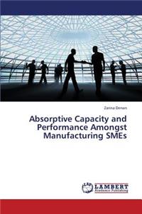 Absorptive Capacity and Performance Amongst Manufacturing Smes