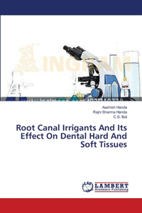 Root Canal Irrigants And Its Effect On Dental Hard And Soft Tissues