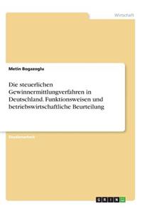 Die Steuerlichen Gewinnermittlungverfahren in Deutschland. Funktionsweisen Und Betriebswirtschaftliche Beurteilung