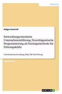 Entwicklungsorientierte Unternehmensführung. Neurolinguistische Programmierung als Trainingsmethode für Führungskräfte