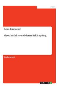 Gewaltmärkte und deren Bekämpfung