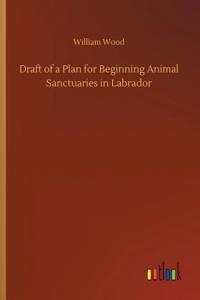 Draft of a Plan for Beginning Animal Sanctuaries in Labrador