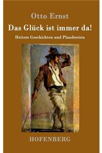 Glück ist immer da!