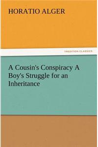 A Cousin's Conspiracy A Boy's Struggle for an Inheritance