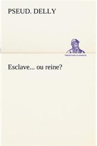 Esclave... ou reine?