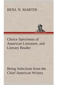 Choice Specimens of American Literature, and Literary Reader Being Selections from the Chief American Writers