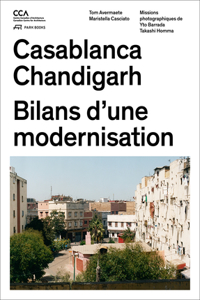 Casablanca and Chandigarh – Comment les Architectes, Les experts, Les politiciens, Les Institutions Internationales et Les Citoyens
