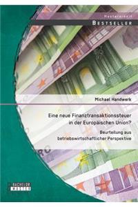 Eine neue Finanztransaktionssteuer in der Europäischen Union? Beurteilung aus betriebswirtschaftlicher Perspektive