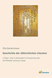 Geschichte der altkirchlichen Literatur: 3. Band - Das 4. Jahrhundert mit Ausschluss der Schriftsteller syrischer Zunge