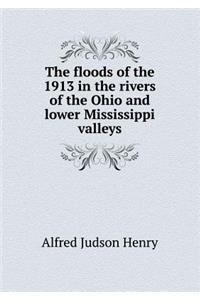 The floods of the 1913 in the rivers of the Ohio and lower Mississippi valleys