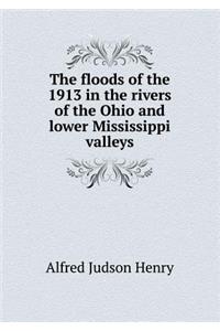 The Floods of the 1913 in the Rivers of the Ohio and Lower Mississippi Valleys