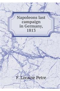 Napoleons Last Campaign in Germany, 1813