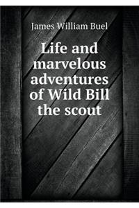 Life and marvelous adventures of Wild Bill the scout