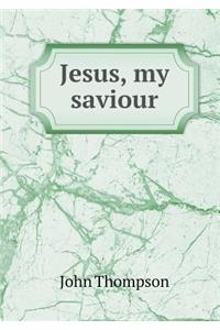 Jesus, my saviour
