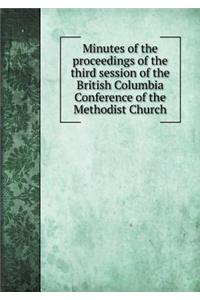 Minutes of the Proceedings of the Third Session of the British Columbia Conference of the Methodist Church