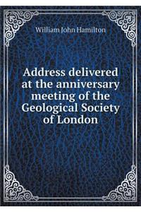 Address delivered at the anniversary meeting of the Geological Society of London