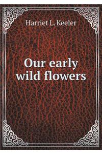 Our Early Wild Flowers