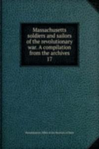 Massachusetts soldiers and sailors of the revolutionary war. A compilation from the archives