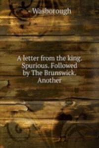 letter from the king. Spurious. Followed by The Brunswick. Another