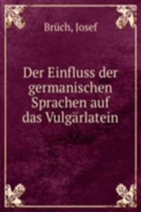 Der Einfluss der germanischen Sprachen auf das Vulgarlatein