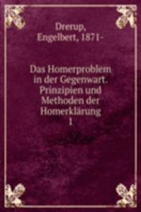 Das Homerproblem in der Gegenwart. Prinzipien und Methoden der Homerklarung