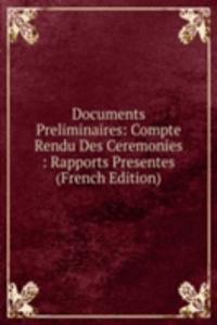 Documents Preliminaires: Compte Rendu Des Ceremonies : Rapports Presentes (French Edition)