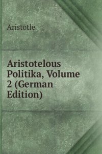 Aristotelous Politika, Volume 2 (German Edition)