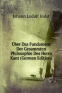 Uber Das Fundament Der Gesammten Philosophie Des Herrn Kant (German Edition)