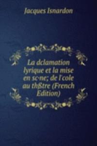 La dclamation lyrique et la mise en sc*ne; de l'cole au thtre (French Edition)