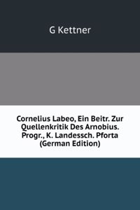 Cornelius Labeo, Ein Beitr. Zur Quellenkritik Des Arnobius. Progr., K. Landessch. Pforta (German Edition)