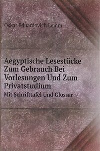 Aegyptische Lesestucke Zum Gebrauch Bei Vorlesungen Und Zum Privatstudium