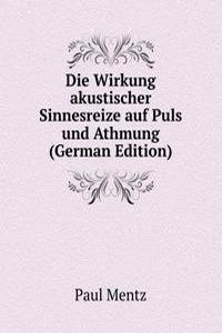 Die Wirkung akustischer Sinnesreize auf Puls und Athmung (German Edition)