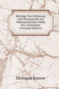 Beitrage Zur Erklarung Und Texteskritik Der Nikomachischen Ethik Des Aristoteles (German Edition)