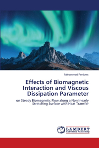 Effects of Biomagnetic Interaction and Viscous Dissipation Parameter