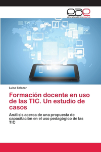 Formación docente en uso de las TIC. Un estudio de casos