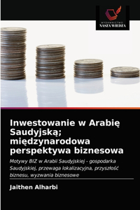 Inwestowanie w Arabię Saudyjską; międzynarodowa perspektywa biznesowa
