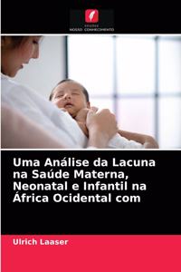 Uma Análise da Lacuna na Saúde Materna, Neonatal e Infantil na África Ocidental com