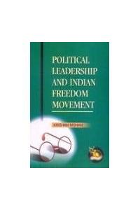 Political Leadership And Indian Freedom Movement