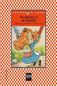 No Quiero Ir Al Castillo/ I Don't Want to Go to the Castle (Cuentos De Ahora)