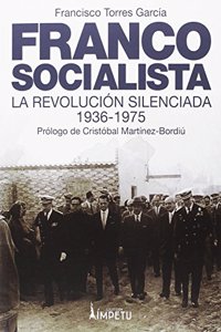 Franco socialista: El franquismo social o la revolucion silenciada