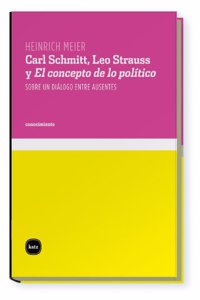 Carl Schmitt, Leo Strauss y El concepto de lo politico