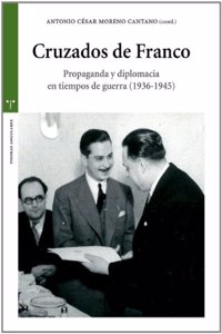 Cruzados de Franco: Propaganda y diplomacia en tiempos de guerra (1936-1945)
